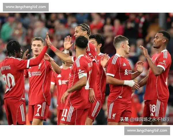 利物浦迎战西布朗争夺关键三分红军主场火力全开前景分析赛季走势